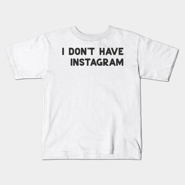 don't have instagram Kids T-Shirt by ninoladesign